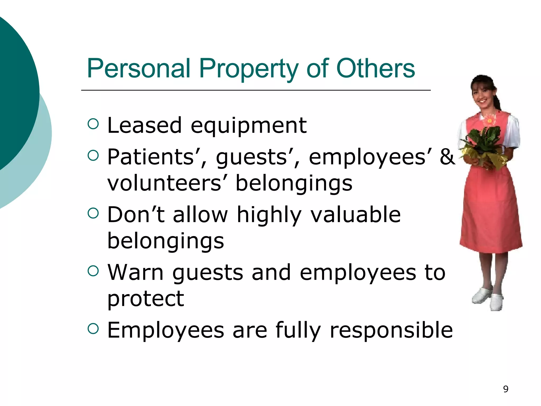 Personal Property of Others Leased equipment Patients’, guests’, employees’ & volunteers’ belongings Don’t allow highly valuable belongings Warn guests and employees to protect Employees are fully responsible 