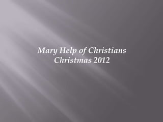 Mary Help of Christians
   Christmas 2012
 