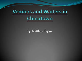 Venders and Waiters in Chinatown by: Matthew Taylor 