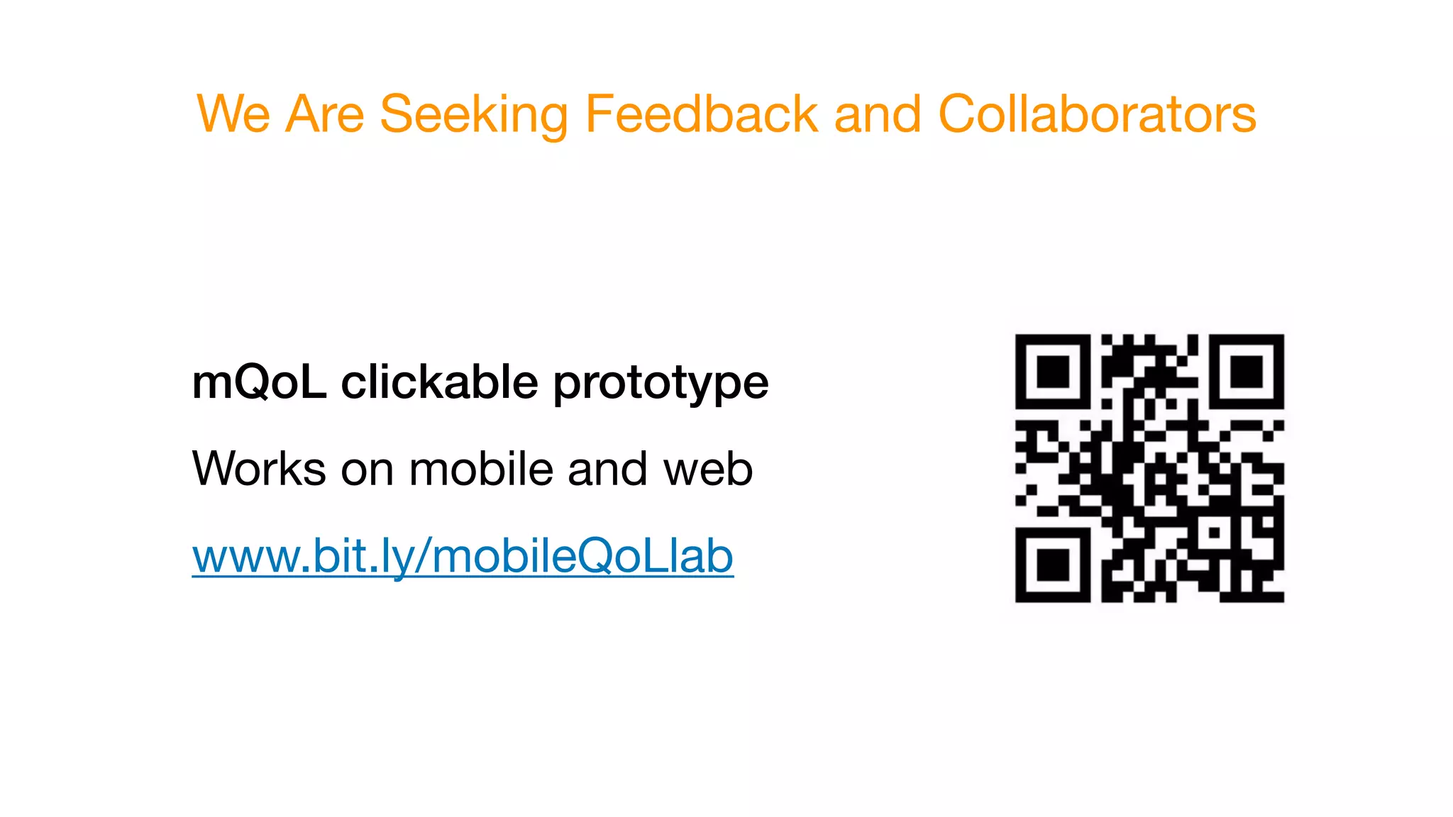 We Are Seeking Feedback and Collaborators
mQoL clickable prototype
Works on mobile and web

www.bit.ly/mobileQoLlab
 