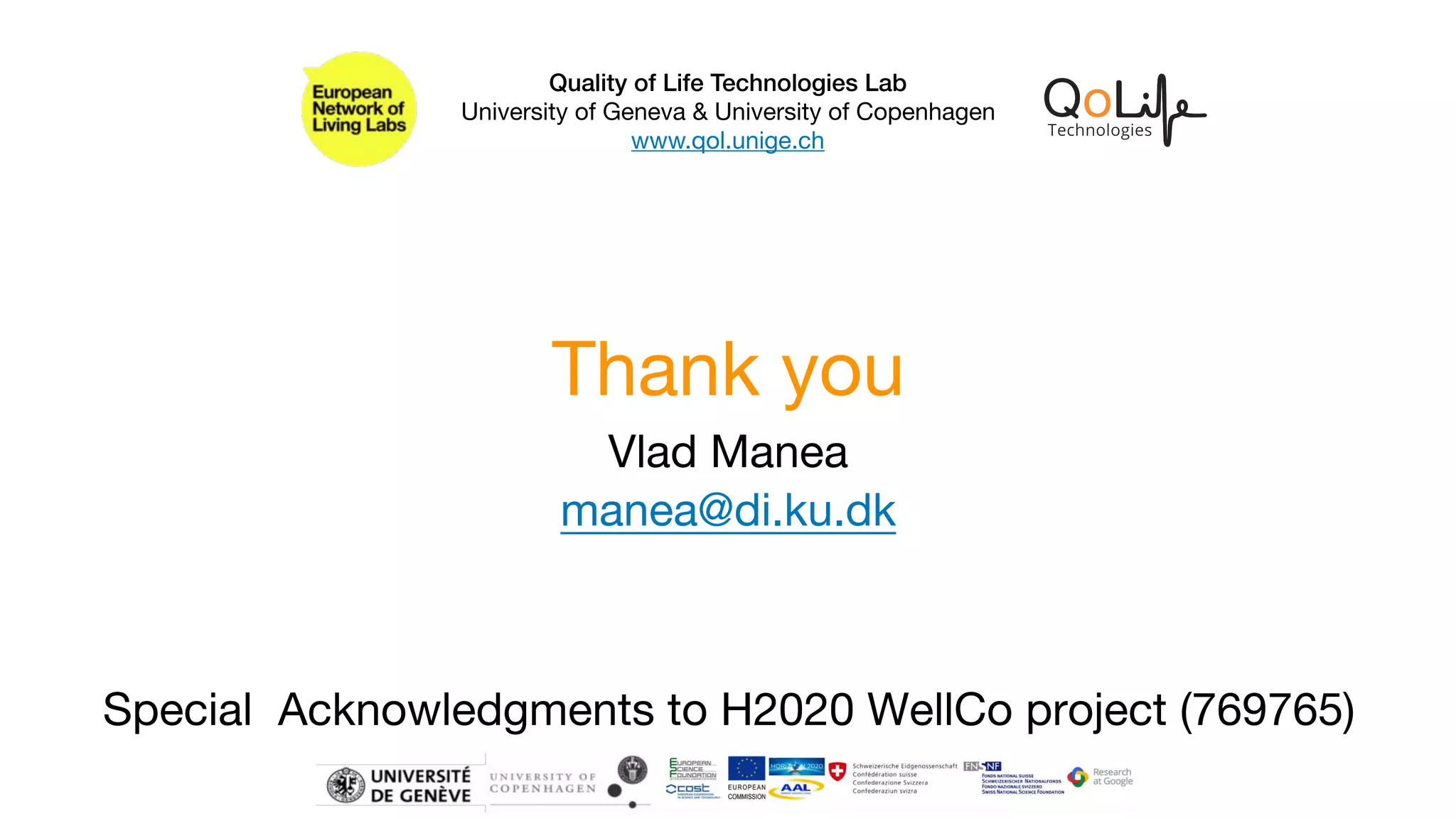 Thank you
Quality of Life Technologies Lab
University of Geneva & University of Copenhagen

www.qol.unige.ch
Vlad Manea
manea@di.ku.dk
Special Acknowledgments to H2020 WellCo project (769765)
 