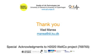 Thank you
Quality of Life Technologies Lab
University of Geneva & University of Copenhagen

www.qol.unige.ch
Vlad Manea
ma...