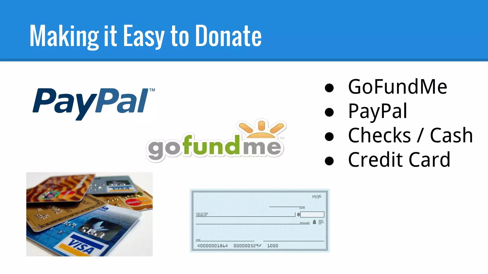 Making it Easy to Donate
● GoFundMe
● PayPal
● Checks / Cash
● Credit Card
 