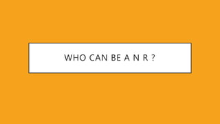 WHO CAN BE A N R ?
 