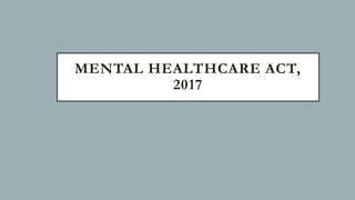 MENTAL HEALTHCARE ACT,
2017
 