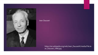 https://en.wikipedia.org/wiki/Jean_Dausset#/media/File:Je
an_Dausset_1968.jpg
Jean Dausset
 