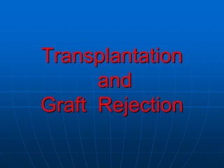 Transplantation
and
Graft Rejection
 