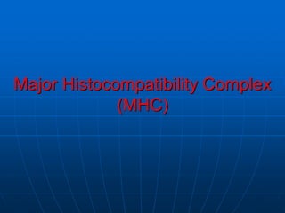 Major Histocompatibility Complex
(MHC)
 
