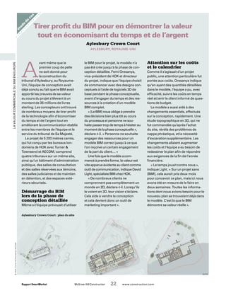 LavaleurcommercialeduBIMenEurope
étude
de
cas
Rapport SmartMarket	 McGraw-Hill Construction   22  www.construction.com
A
vant même que le
premier coup de pelle
ne soit donné pour
la construction du
tribunal d’Aylesbury, au Royaume-
Uni, l’équipe de conception avait
déjà conclu au fait que le BIM avait
apporté les preuves de sa valeur
au cours du projet s’élevant à un
montant de 35 millions de livres
sterling. Les concepteurs ont trouvé
de nombreux moyens de tirer profit
de la technologie afin d’économiser
du temps et de l’argent tout en
améliorant la communication établie
entre les membres de l’équipe et le
service du tribunal de Sa Majesté.
Le projet de 5 200 mètres carrés,
qui fut conçu par les bureaux lon-
doniens de HOK avec Turner 
Townsend et AECOM, comprend
quatre tribunaux sur un même site,
ainsi qu’un bâtiment d’administration
publique, des salles de consultation
et des salles réservées aux témoins,
des salles judiciaires et de maintien
en détention, et des espaces exté-
rieurs sécurisés.
Démarrage du BIM
lors de la phase de
conception détaillée
Même si l’équipe prévoyait d’utiliser
le BIM pour le projet, le modèle n’a
pas été crée jusqu’à la phase de con-
ception détaillée. Femi Oresanya,
vice-président de HOK et directeur
du projet, indique que l’équipe choisit
de commencer avec des designs con-
ceptuels à l’aide de logiciels 3D de
base pendant la phase conceptuelle,
avant d’engager du temps et des res-
sources à la création d’un modèle
BIM complet.
« [Le BIM] nous oblige à prendre
des décisions bien plus tôt au cours
du processus et personne ne sou-
haite passer trop de temps à hésiter au
moment de la phase conceptuelle »,
déclare-t-il. « Personne ne souhaite
engager des ressources pour un
modèle BIM correct jusqu’à ce que
l’on reçoive un certain engagement
de la part du client… »
Une fois que le modèle a com-
mencé à prendre forme, la valeur est
vite apparue évidente au client comme
outil de communication, indique David
Light, spécialiste BIM chez HOK.
« De nombreux clients ne
comprennent pas complètement un
monde en 2D, déclare-t-il. Lorsqu’ils
le voient en 3D, leur vision s’éclaire.
Cela aide à vendre la conception
et cela devient donc un outil de
marketing important ».
Attention sur les coûts
et le calendrier
Comme il s’agissait d’un projet
public, une attention particulière fut
portée aux coûts. Oresanya indique
qu’en ayant des quantités détaillées
dans le modèle, l’équipe a pu, avec
efficacité, suivre les coûts en temps
réel et tenir le client informé de ques-
tions de budget.
Le modèle a aussi aidé à des
changements essentiels, effectués
sur la conception, rapidement. Une
étude topographique en 3D, qui ne
fut commandée qu’après l’achat
du site, révéla des problèmes de
nappe phréatique, et la nécessité
d’excavation supplémentaire. Les
changements allaient augmenter
les coûts et l’équipe a eu besoin de
redessiner le plan afin de répondre
aux exigences de la fin de l’année
financière.
« Le temps jouait contre nous »,
indique Light. « Sur un projet sans
[BIM], cela aurait pris deux mois
pour concevoir ce plan, mais ici nous
avons été en mesure de le faire en
deux semaines. Toutes les informa-
tions dont nous avions besoin pour le
nouveau plan se trouvaient déjà dans
le modèle. C’est là que le BIM
démontre sa valeur réelle ».
Tirer profit du BIM pour en démontrer la valeur
tout en économisant du temps et de l’argent
Aylesbury Crown Court
Aylesbury, Royaume-Uni
Aylesbury Crown Court : plan du site
©HOK|TurnerTownsend|AECOM
SUITE
 