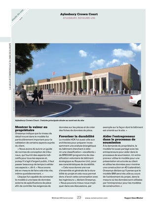 étude
de
cas
LavaleurcommercialeduBIMenEurope
Aylesbury Crown Court
Aylesbury, Royaume-Uni
Montrer la valeur au
propriétaire
Oresanya indique que le niveau de
détail trouvé dans le modèle fut
particulièrement important pour la
validation de certains aspects auprès
du client.
« Nous avons dû suivre un guide
de normes de conception de tribu-
naux, qui fournit des aspects indi-
catifs pour tous les espaces et,
puisqu’il s’agit d’argent public, il faut
passer beaucoup de temps à valider
ces aspects », dit-il. « Nous avons
été en mesure de faire cela très vite,
même quotidiennement. »
L’équipe fut capable de connecter
le modèle à une base de données
externe de spécifications de pièce
afin de contrôler les exigences de
données sur les pièces et de créer
des fiches de données de pièce.
Favoriser la durabilité
Le modèle HOK fut aussi utile aux
architectes pour préparer inces-
samment une analyse énergétique
du bâtiment cherchant à obte-
nir une classification « excellente »
de BREEAM (programme de clas-
sification volontaire de bâtiment
écologique au Royaume-Uni), pour
ses caractéristiques de durabilité.
« Cela nous donne une vue
d’ensemble et générale de la dura-
bilité du projet et cela nous permet
donc d’avoir cette conversation avec
les ingénieurs », déclare Oresanya.
« Nous pouvons mieux nous impli-
quer dans ces discussions, par
Aylesbury Crown Court : l’entrée principale située au nord-est du site
exemple sur la façon dont le bâtiment
est orienté sur le site. »
Aider l’entrepreneur
dans le processus de
soumission
À la demande du propriétaire, le
modèle fut aussi partagé avec les
entrepreneurs pour aider dans le
processus de soumission. Un entre-
preneur utilisa le modèle pour une
présentation structurée au client
et utilisa les données pour montrer
une construction en 4D (calendrier).
Oresanya déclare qu’il pense que le
modèle BIM sera très utile au cours
de l’achèvement du projet, dans la
mesure où les données sont utilisées
par l’entrepreneur pour les modèles
de construction. n
©HOK|TurnerTownsend|AECOM
SU
ITE
	 McGraw-Hill Construction   23  www.construction.com Rapport SmartMarket
 