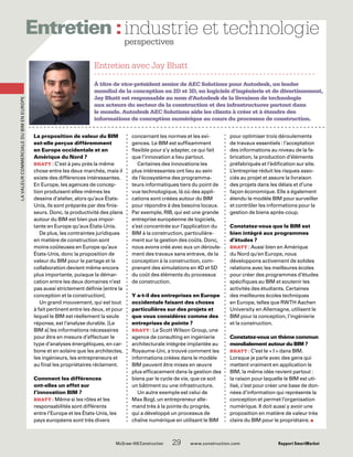 LavaleurcommercialeduBIMenEurope
	 McGraw-Hill Construction   29  www.construction.com Rapport SmartMarket
Entretien :­
La proposition de valeur du BIM
est-elle perçue différemment
en Europe occidentale et en
Amérique du Nord ?
BHATT : C’est à peu près la même
chose entre les deux marchés, mais il
existe des différences intéressantes.
En Europe, les agences de concep-
tion produisent elles-mêmes les
dessins d’atelier, alors qu’aux États-
Unis, ils sont préparés par des finis-
seurs. Donc, la productivité des plans
autour du BIM est bien pus impor-
tante en Europe qu’aux États-Unis.
De plus, les contraintes juridiques
en matière de construction sont
moins coûteuses en Europe qu’aux
États-Unis, donc la proposition de
valeur du BIM pour le partage et la
collaboration devient même encore
plus importante, puisque la démar-
cation entre les deux domaines n’est
pas aussi strictement définie [entre la
conception et la construction].
Un grand mouvement, qui est tout
à fait pertinent entre les deux, et pour
lequel le BIM est réellement la seule
réponse, est l’analyse durable. [Le
BIM a] les informations nécessaires
pour être en mesure d’effectuer le
type d’analyses énergétiques, en car-
bone et en solaire que les architectes,
les ingénieurs, les entrepreneurs et
au final les propriétaires réclament.
Comment les différences
ont-elles un effet sur
l’innovation BIM ?
BHATT : Même si les rôles et les
responsabilités sont différents
entre l’Europe et les États-Unis, les
pays européens sont très divers
industrie et technologie
perspectives
À titre de vice-président senior de AEC Solutions pour Autodesk, un leader
mondial de la conception en 2D et 3D, en logiciels d’ingénierie et de divertissement,
Jay Bhatt est responsable au nom d’Autodesk de la livraison de technologie
aux acteurs du secteur de la construction et des infrastructures partout dans
le monde. Autodesk AEC Solutions aide les clients à créer et à étendre des
informations de conception numérique au cours du processus de construction.
Entretien avec Jay Bhatt
concernant les normes et les exi-
gences. Le BIM est suffisamment
flexible pour s’y adapter, ce qui fait
que l’innovation a lieu partout.
Certaines des innovations les
plus intéressantes ont lieu au sein
de l’écosystème des programma-
teurs informatiques tiers du point de
vue technologique, là où des appli-
cations sont créées autour du BIM
pour répondre à des besoins locaux.
Par exemple, RIB, qui est une grande
entreprise européenne de logiciels,
s’est concentrée sur l’application du
BIM à la construction, particulière-
ment sur la gestion des coûts. Donc,
nous avons créé avec eux un déroule-
ment des travaux sans entrave, de la
conception à la construction, com-
prenant des simulations en 4D et 5D
du coût des éléments du processus
de construction.
Y a-t-il des entreprises en Europe
occidentale faisant des choses
particulières sur des projets et
que vous considérez comme des
entreprises de pointe ?
BHATT : Le Scott Wilson Group, une
agence de consulting en ingénierie
architecturale intégrée implantée au
Royaume-Uni, a trouvé comment les
informations créées dans le modèle
BIM peuvent être mises en œuvre
plus efficacement dans la gestion des
biens par le cycle de vie, que ce soit
un bâtiment ou une infrastructure.
Un autre exemple est celui de
Max Bogl, un entrepreneur alle-
mand très à la pointe du progrès,
qui a développé un processus de
chaîne numérique en utilisant le BIM
pour optimiser trois déroulements
de travaux essentiels : l’acceptation
des informations au niveau de la fa-
brication, la production d’éléments
préfabriqués et l’édification sur site.
L’entreprise réduit les risques asso-
ciés au projet et assure la livraison
des projets dans les délais et d’une
façon économique. Elle a également
étendu le modèle BIM pour surveiller
et contrôler les informations pour la
gestion de biens après-coup.
Constatez-vous que le BIM est
bien intégré aux programmes
d’études ?
BHATT : Aussi bien en Amérique
du Nord qu’en Europe, nous
développons activement de solides
relations avec les meilleures écoles
pour créer des programmes d’études
spécifiques au BIM et soutenir les
activités des étudiants. Certaines
des meilleures écoles techniques
en Europe, telles que RWTH Aachen
University en Allemagne, utilisent le
BIM pour la conception, l’ingénierie
et la construction.
Constatez-vous un thème commun
mondialement autour du BIM ?
BHATT : C’est le « I » dans BIM.
Lorsque je parle avec des gens qui
mettent vraiment en application le
BIM, la même idée revient partout :
la raison pour laquelle le BIM est uti-
lisé, c’est pour créer une base de don-
nées d’information qui représente la
conception et permet l’organisation
numérique. Il doit aussi y avoir une
proposition en matière de valeur très
claire du BIM pour le propriétaire. n
 