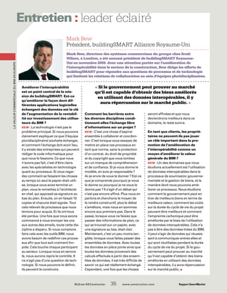 LavaleurcommercialeduBIMenEurope
leader éclairé
continued
	 McGraw-Hill Construction   35  www.construction.com Rapport SmartMarket
Entretien :­
Améliorer l’interopérabilité
est un point central de la mis-
sion de buildingSMART. Est-ce
qu’améliorer la façon dont dif-
férentes applications logicielles
échangent des données est la clé
de l’augmentation de la rentabil-
ité sur investissement des utilisa-
teurs du BIM ?
BEW : La technologie n’est pas le
problème principal. Si nous pouvons
clairement expliquer ce que [l’équipe
pluridisciplinaire] souhaite échanger,
et comment l’échange doit avoir lieu,
il y existe des entreprises qui peuvent
rédiger le code informatique pour
que nous le fassions. Ce que nous
n’avons pas fait, c’est d’être clairs
avec les spécialistes en technologie
quant au processus. Si vous regar-
dez comment se faisaient les choses
au temps où seul le papier était utili-
sé, lorsque vous aviez terminé un
plan, vous le remettiez à l’architecte
en chef, qui apposait sa signature au
bas du plan. Ensuite, on en faisait 10
copies et chacune était signée. Tout
cela relevait de processus que nous
tenions pour acquis. Et ils ont tous
été perdus. Une fois que nous avons
commencé à nous envoyer les uns
aux autres des emails, toute cette dis-
cipline a disparu. Si nous comptons
faire cela avec les outils BIM, nous
avons besoin de redéfinir ces proces-
sus afin que tout soit vraiment lim-
pide. Cela touche chaque participant
au secteur. Lorsque nous en serons
là, nous aurons repris le contrôle. Il
ne s’agit pas d’une question de tech-
nologie. Si nous pouvons le définir,
ils peuvent le construire.
Mark Bew, directeur des systèmes commerciaux du groupe chez Scott
Wilson, à Londres, a été nommé président de buildingSMART Royaume-
Uni en novembre 2009. Avec une attention portée sur l’amélioration de
l’interopérabilité dans le secteur de la construction, Bew dirige les efforts de
buildingSMART pour répondre aux questions de processus et de technologie
qui limitent les relations de collaboration au sein d’équipes pluridisciplinaires.
Mark Bew
Président, buildingSMART Alliance Royaume-Uni
Comment les barrières entre
les diverses disciplines condi-
tionnent-elles l’échange libre
d’informations sur un projet ?
BEW : C’est une chose d’aspirer
ensemble à collaborer et coordon-
ner. C’est lorsque vous essayez de
mettre en place ces processus en
tant que norme, sans la protection
d’un contrat, du droit de propriété
et du copyright que vous tombez
sur un manque de compréhension
et de confiance. Si je vous donne le
modèle, en suis-je responsable ?
Ai-je envie de vous le donner ? Est-ce
que je comprends pourquoi je vous
le donne ou pourquoi je ne vous le
donne pas ? Il s’agit d’un débat qui
n’est pas encore affiné. Plus nous en
parlons et cherchons le moyen de
le rendre constructif, plus le débat
s’améliore, mais nous en sommes
encore aux premiers pas. Dans le
passé, lorsque vous ne faisiez que
passer des informations de plan, ce
qui se trouvait sur un papier, avec
une signature au bas, était clair.
Maintenant, c’est un peu moins tan-
gible, lorsque vous faites passer des
ensembles de données. Avec toutes
les données en pièce jointe ainsi que
toutes les données provenant des
calculs effectués à partir des ensem-
bles de données, il est très difficile de
savoir ce qui est réellement échangé.
Cependant, une fois que les choses
seront affinées et que nous
deviendrons meilleurs dans ce
domaine, le reste suivra.
En tant que clients, les proprié-
taires ne peuvent-ils pas jouer
un rôle important dans la pro-
motion de l’amélioration de
l’interopérabilité comme un
moyen d’améliorer la valeur
générale du BIM ?
BEW : Un des domaines que nous
étudions actuellement est l’utilisation
de données interopérables dans le
processus de soumission gouverne-
mentale et la gestion de biens, et la
manière dont nous pouvons amé-
liorer ce processus. Nous étudions
comment le gouvernement peut en
tirer de meilleurs biens en terme de
meilleure valeur, comment les coûts
sur la durée du cycle de vie du projet
peuvent être meilleurs et comment
l’empreinte carbonique peut être
améliorée par le biais de l’utilisation
de données interopérables. Cela n’a
pas à être des données tirées du BIM,
il peut s’agir de données qui réussis-
sent à communiquer entres elles et
qui sont réutilisées pendant la durée
du cycle de vie du projet. Si le gou-
vernement peut prouver au marché
qu’il est capable d’obtenir des biens
améliorés en utilisant des données
interopérables, il y aura répercussion
sur le marché public. n
« Si le gouvernement peut prouver au marché
qu’il est capable d’obtenir des biens améliorés
en utilisant des données interopérables, il y
aura répercussion sur le marché public. »
 