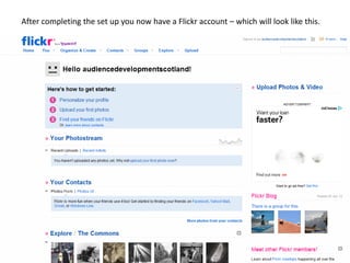 After completing the set up you now have a Flickr account – which will look like this.
 