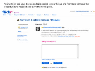 You will now see your discussion topic posted to your Group and members will have the
opportunity to respond and leave their own posts.
 
