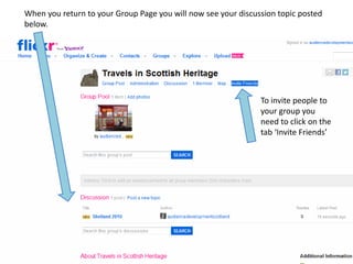 When you return to your Group Page you will now see your discussion topic posted
below.




                                                               To invite people to
                                                               your group you
                                                               need to click on the
                                                               tab ‘Invite Friends’
 