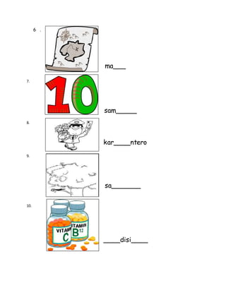 6 .
7.
8.
9.
10.
ma___
sam_____
kar____ntero
sa_______
____disi____
 