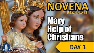 NOVENA
Help of
Christians
Mary
[May 15 to 23]
DAY 1
 