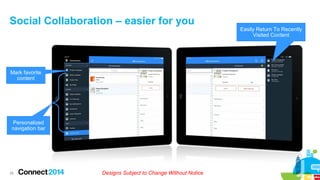 Social Collaboration – easier for you

Mark favorite
content

Personalized
navigation bar

28

Designs Subject to Change Without Notice

Easily Return To Recently
Visited Content

 