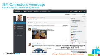 IBM Connections Homepage
Quick access to the content you need

Instant access to the recently visited
content you care about

31

Designs Subject to Change Without Notice

 