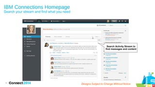 IBM Connections Homepage

Search your stream and find what you need

Search Activity Stream to
find messages and content

32

Designs Subject to Change Without Notice

 