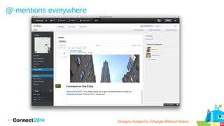 @-mentions everywhere

34

Designs Subject to Change Without Notice

 