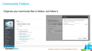 Community Folders
Organize your community files in folders, and follow it

35

Designs Subject to Change Without Notice

 
