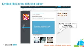 Embed files in the rich text editor

Quickly and easily embed
files within
the rich text editor

37

Designs Subject to Change Without Notice

 