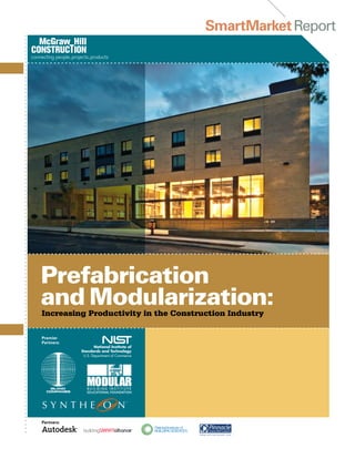 SmartMarket Report




Prefabrication
and Modularization:
Increasing Productivity in the Construction Industry

Premier
Partners:




Partners:
 