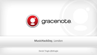 MusicHackDay, London

Derek Tingle @dtingle

1

 