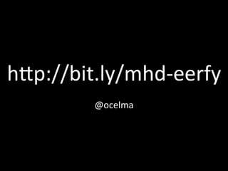 hNp://bit.ly/mhd-­‐eerfy	
  
@ocelma	
  

 