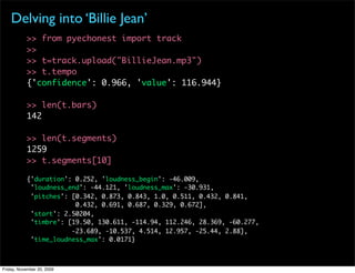 Delving into ‘Billie Jean’
           >> from pyechonest import track
           >>
           >> t=track.upload("BillieJe...