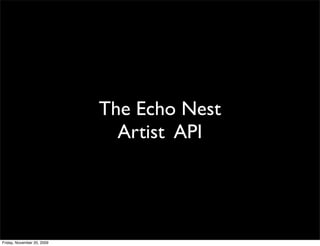 The Echo Nest
                              Artist API




Friday, November 20, 2009
 