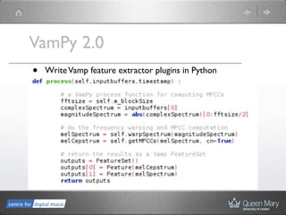 VamPy 2.0
•   Write Vamp feature extractor plugins in Python
 