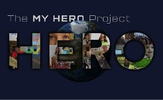 The MY HERO Project is an interactive media project that celebrates the best of humanity.