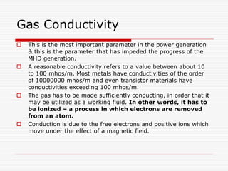 Gas Conductivity
 This is the most important parameter in the power generation
& this is the parameter that has impeded t...