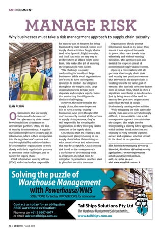 Why businesses must take a risk management approach to supply chain security
ILAN RUBIN
O
rganisations that use supply
chains need to be aware of
the cybersecurity risks created
by vulnerabilities in upstream or
downstream partners. Often, the lack
of security is unintentional. A supplier
may unknowingly leave security gaps in
information, which is then incorporated
into the organisations’ systems and
may be exploited by malicious hackers.
It’s essential for organisations to work
closely with their supply chain partners
to overcome these challenges, and to
secure the supply chain.
Chief information security officers
(CISO) and other leaders responsible
for security can be forgiven for being
frustrated by their limited control over
supply chain activities. Supply chains
tend to be dynamic, highly complex,
and fluid. And with no easy way to
predict where an attack might come
from, this makes the job of securing
the organisation even harder.
This challenge is equally
confounding for small and large
businesses. While small organisations
don’t tend to have the required
resources to conduct due diligence
throughout the supply chain, large
organisations tend to have such
disparate and complex supply chains
that conducting due diligence is
similarly challenging.
However, the more complex the
supply chain, the more important
it is to have a strong security
foundation. And, even though CISO
can’t necessarily control all the actions
of supply chain partners, they’re
still responsible for securing the
organisation, so they must pay careful
attention to the supply chain.
CISO should start by creating a risk
management plan pertaining to the
supply chain before determining on
what areas to focus and where some
risk may be acceptable. Characterising
risk based on its consequences is
a useful way of determining what
is acceptable and what must be
mitigated. Organisations can then start
to plan their security measures.
Organisations should protect
information based on its value. This
means it can segment its assets
to protect the crown jewels more
effectively and without wasting
resources. This approach can also
restrict the scope or spread of
compromised supply chain systems.
Open up a conversation with all
partners about supply chain risks
and security best practices to ensure
that everyone in the supply chain is
working towards the same goal of
security. This can help overcome factors
such as human error, which is often a
significant contributor to data breaches.
Just by being aware of the need for
security best practices, organisations
can reduce the risk of people
inadvertently creating vulnerabilities.
While mitigating the risks across the
supply chain can seem overwhelmingly
difficult, it is essential to take a risk
management approach that minimises
the dangers. This might involve
incorporating a security fabric approach,
which delivers broad protection and
visibility to every network segment,
device, and appliance, whether virtual,
in the cloud, or on-premises.
Ilan Rubin is the managing director of
Wavelink, distributor of Fortinet security
applications. For more information
email sales@wavelink.com.au,
call +61 3 9832 4444 or
visit www.wavelink.com.au. ■
MANAGE RISK
10 | MHD MAY / JUNE 2019
MHD COMMENT
 