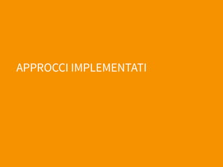 APPROCCI IMPLEMENTATI
 