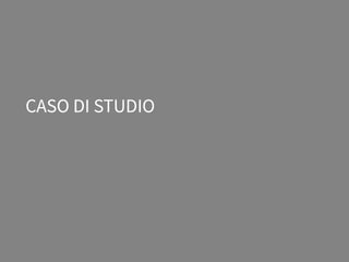 CASO DI STUDIO
 