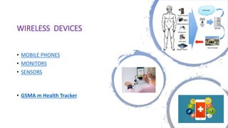 WIRELESS DEVICES
• MOBILE PHONES
• MONITORS
• SENSORS
• GSMA m Health Tracker
6
 