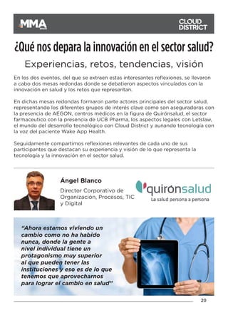 20
SPAIN
¿Qué nos depara la innovación en el sector salud?
Experiencias, retos, tendencias, visión
En los dos eventos, del...