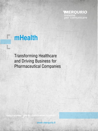 Transforming Healthcare and Driving Business for Pharmaceutical Companies 
mHealth 
1  
