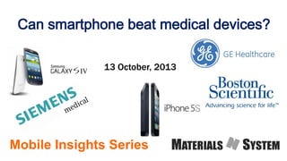 Can smartphone beat medical devices?
Mobile Insights Series
13 October, 2013
 