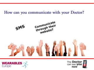 How can you communicate with your Doctor?
 