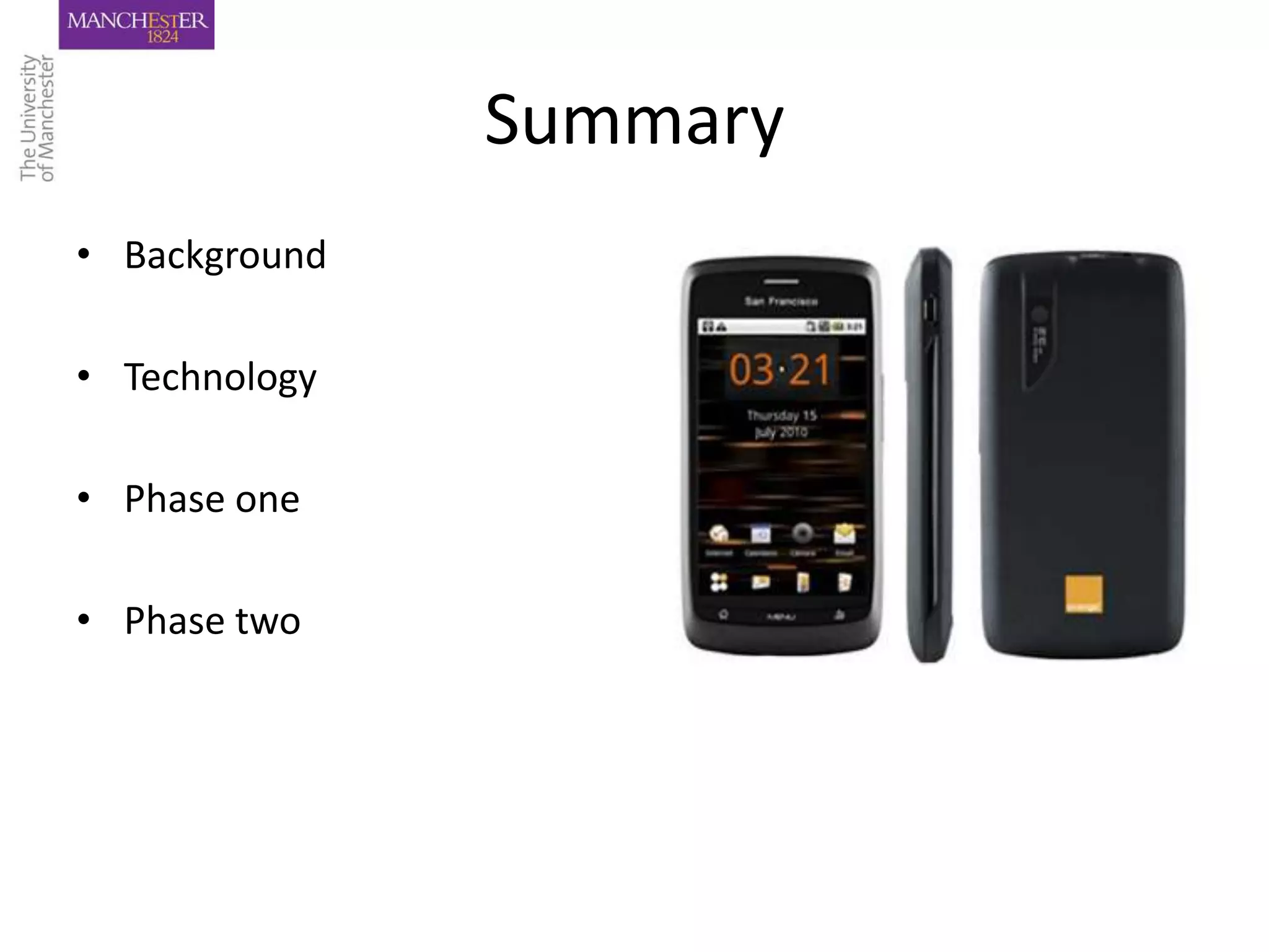 Summary
• Background

• Technology

• Phase one

• Phase two
 