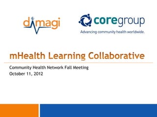 Community Health Network Fall Meeting
October 11, 2012




                                        0
 