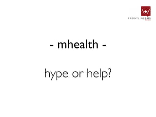 - mhealth -

hype or help?
 