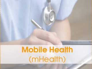 Mobile Health
(mHealth)
 