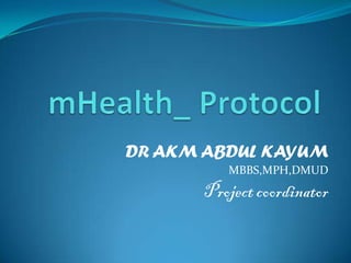 DR AKM ABDUL KAYUM
MBBS,MPH,DMUD
Projectcoordinator
 