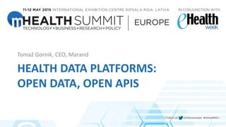 HEALTH DATA PLATFORMS:
OPEN DATA, OPEN APIS
Tomaž Gornik, CEO, Marand
 