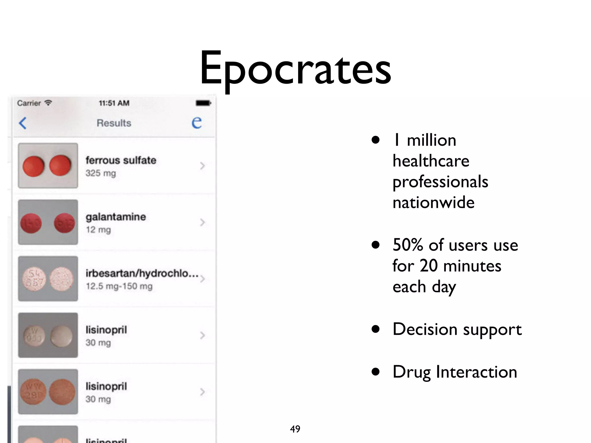 Epocrates 
• 1 million 
healthcare 
professionals 
nationwide 
• 50% of users use 
for 20 minutes 
each day 
• Decision support 
• Drug Interaction 
49 
 